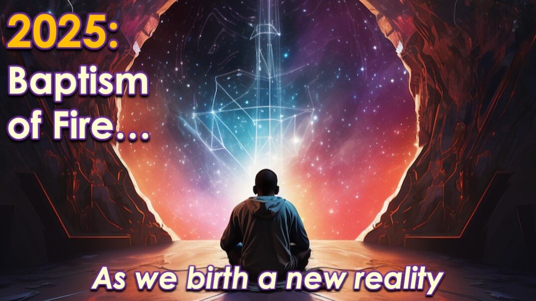 5D Shift: Baptism of Fire as we Birth The New Reality